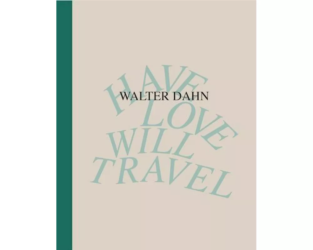 Walter Dahn. Have Love, Will Travel. Werke 1986 - 2024