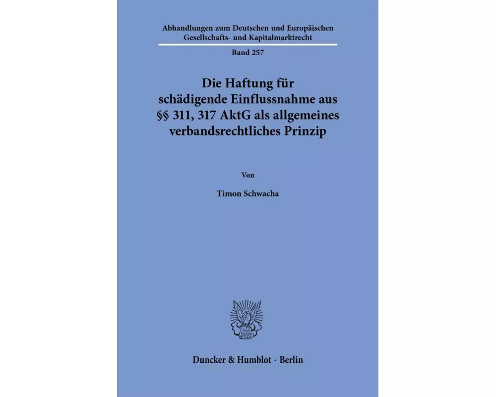 Die Haftung für schädigende Einflussnahme aus §§ 311, 317 AktG als allgemeines verbandsrechtliches Prinzip
