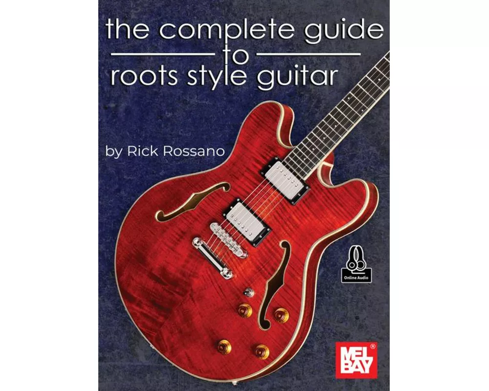 The Complete Guide to Roots Style Guitar