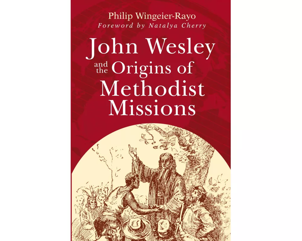 John Wesley and the Origins of Methodist Missions