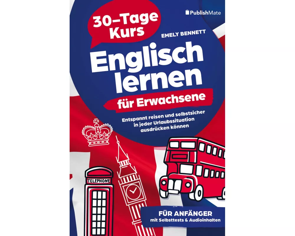 Englisch lernen für Erwachsene: 30-Tage-Kurs | Entspannt reisen und selbstsicher in jeder Urlaubssituation ausdrücken können