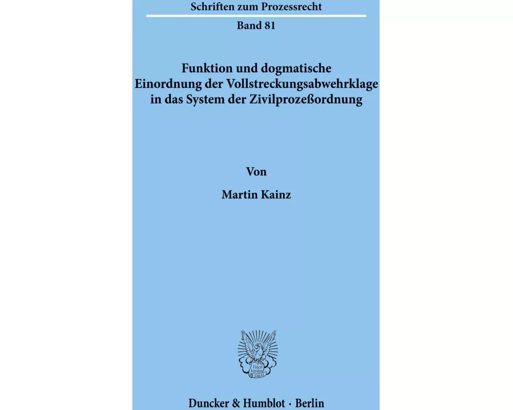 Funktion und dogmatische Einordnung der Vollstreckungsabwehrklage in das System der Zivilprozeßordnung