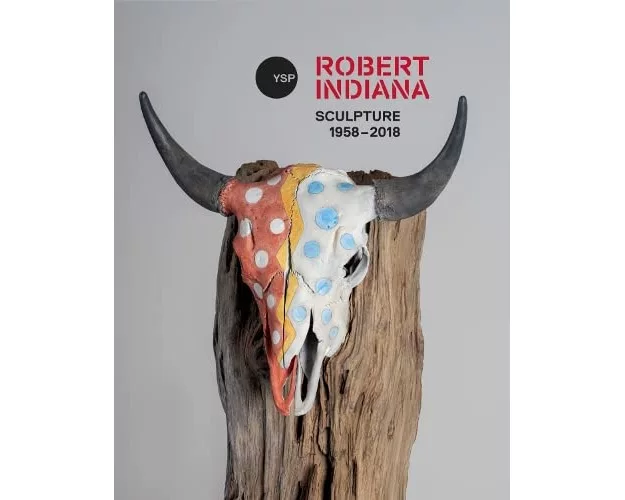 Robert Indiana: Sculpture 1958 - 2018