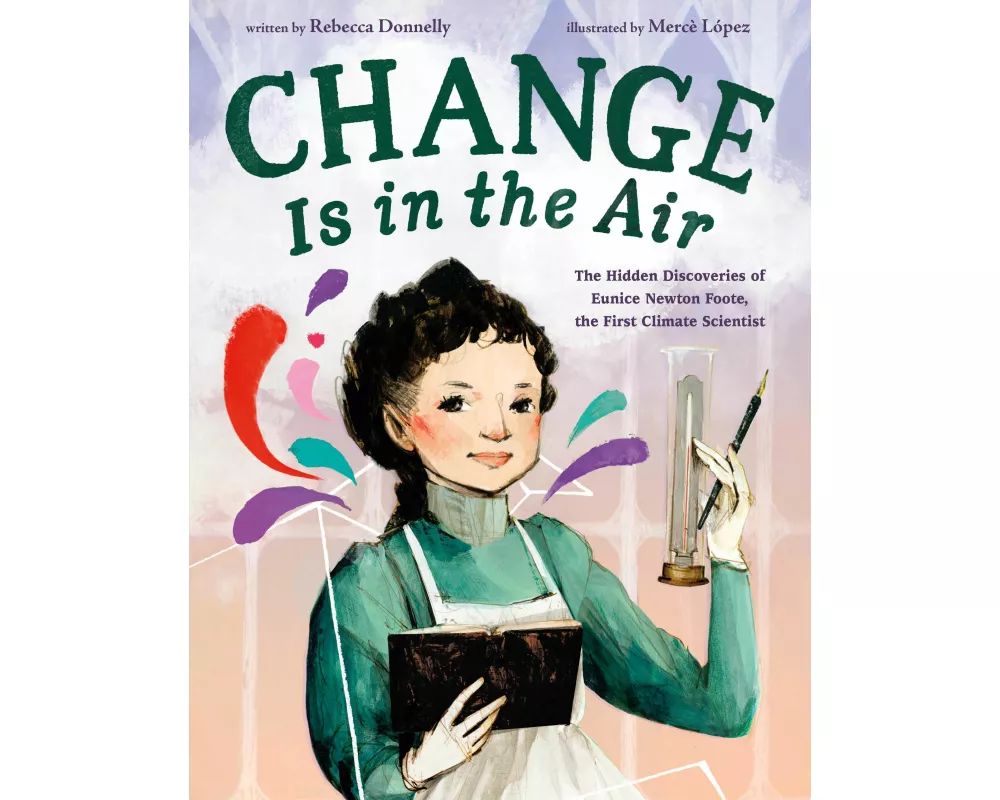 Change Is in the Air: The Hidden Discoveries of Eunice Newton Foote, the First Climate Scientist