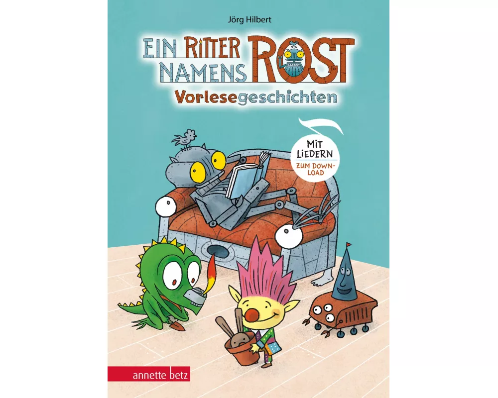 Ein Ritter namens Rost. Vorlesebuch ab 5 Jahren. Sechs Geschichten und Songs aus dem Fabelwesenwald (Ritter Rost zum Streamen)