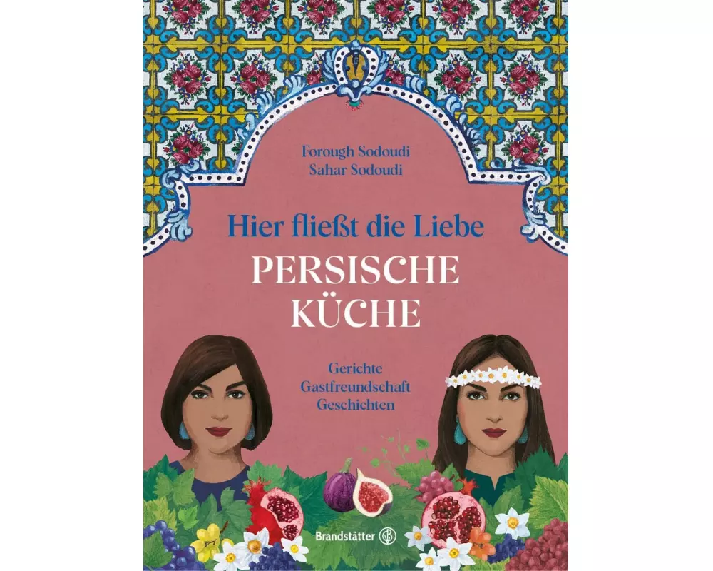 Hier fließt die Liebe. Persische Küche