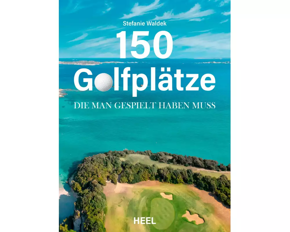 150 Golfplätze, die man gespielt haben muss - Golf Geschenkbuch