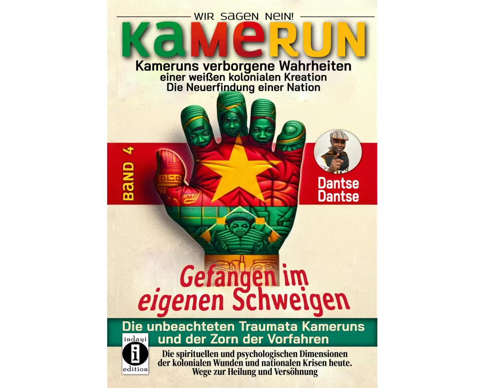 Kamerun, wir sagen Nein: verborgene Wahrheiten einer weißen kolonialen Kreation - die Neuerfindung einer Nation - Band 4: Gefangen im eigenen Schweige