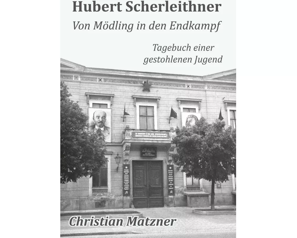 Hubert Scherleithner Von Mödling in den Endkampf 1945