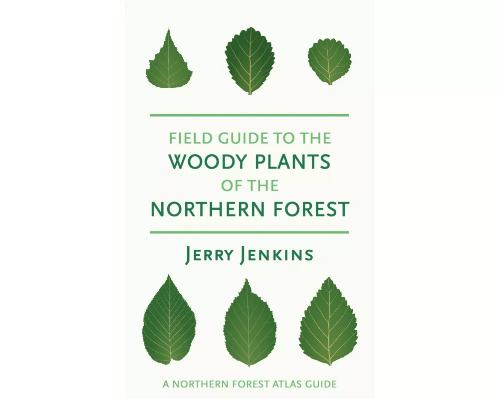 Field Guide to the Woody Plants of the Northern Forest