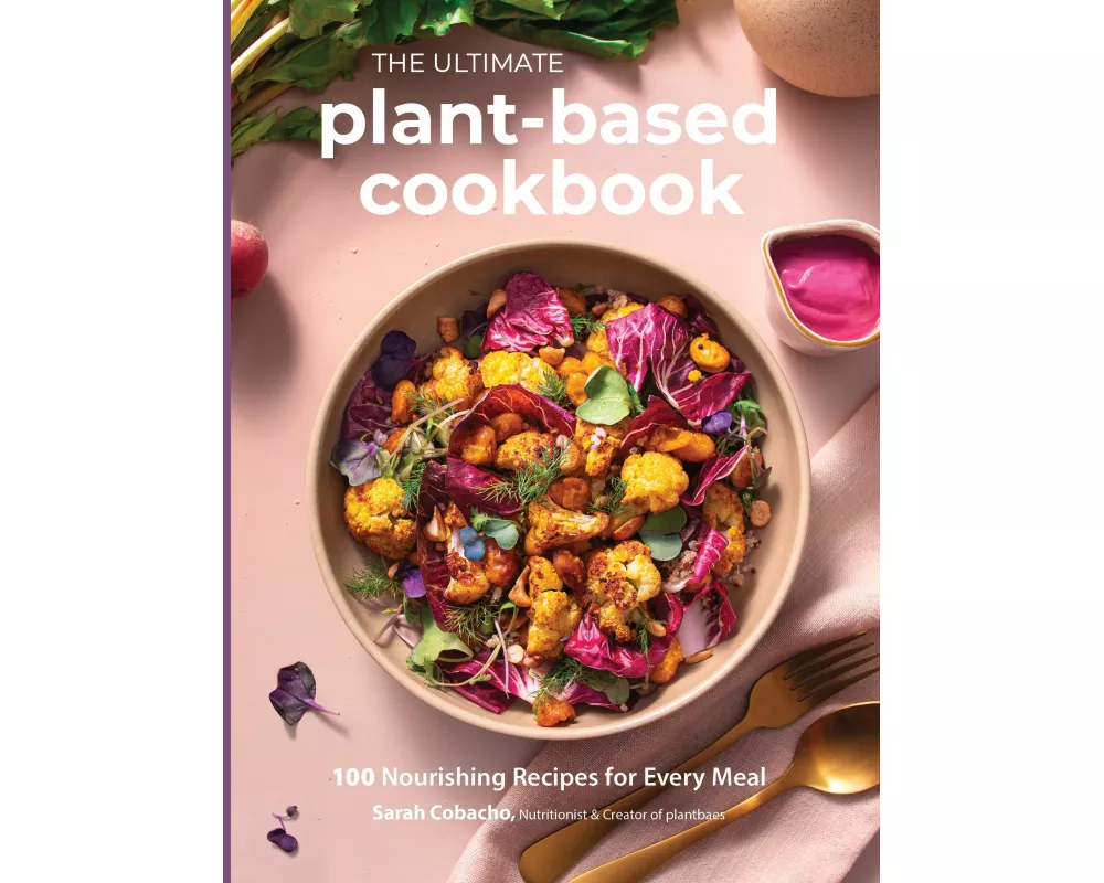 The Ultimate Plant-Based Cookbook