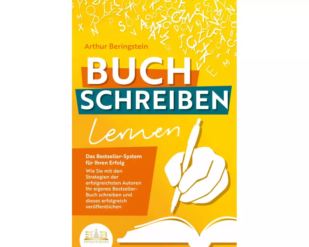 BUCH SCHREIBEN LERNEN - Das Bestseller-System für Ihren Erfolg: Wie Sie mit den Strategien der erfolgreichsten Autoren Ihren eigenen Bestseller schrei
