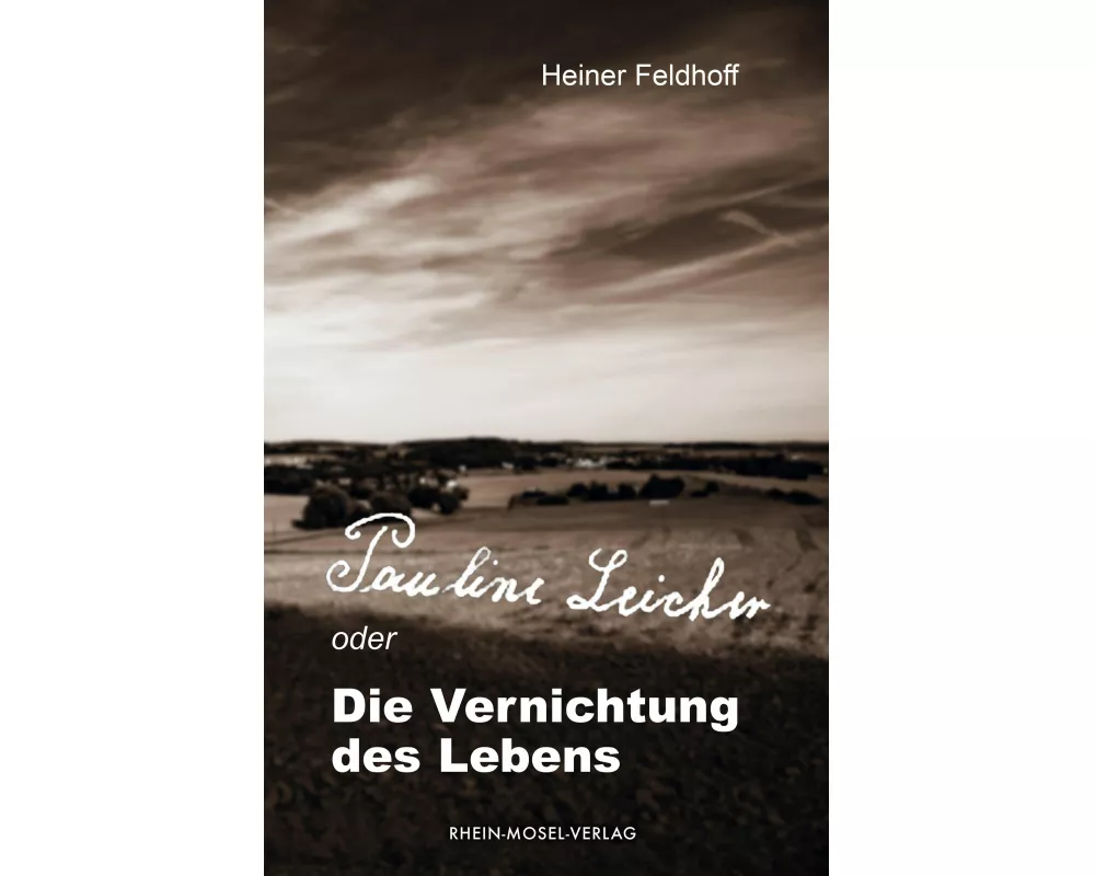 Pauline Leicher oder die Vernichtung des Lebens