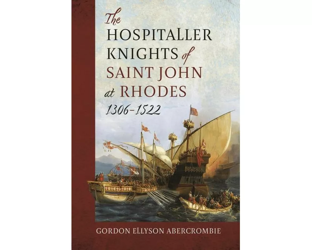 The Hospitaller Knights of Saint John at Rhodes 1306-1522