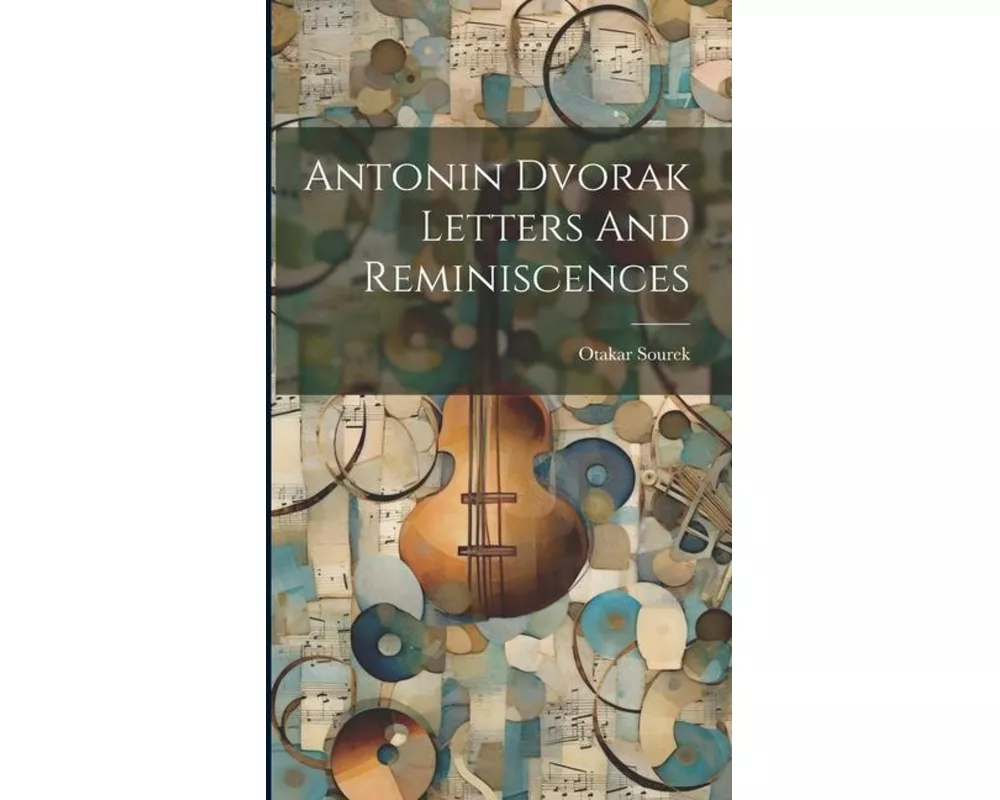 Antonin Dvorak Letters And Reminiscences