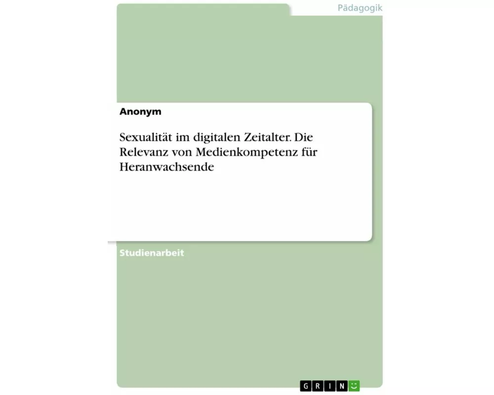 Sexualität im digitalen Zeitalter. Die Relevanz von Medienkompetenz für Heranwachsende