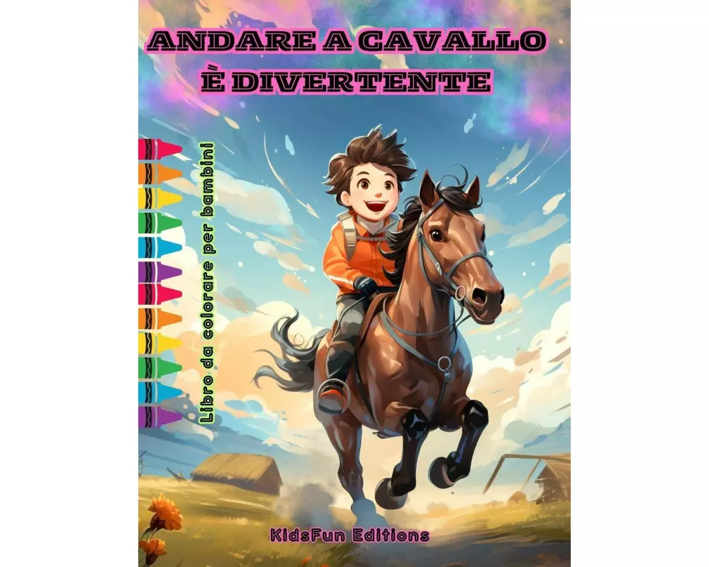 Andare a cavallo è divertente - Libro da colorare per bambini - Avventure affascinanti di cavalli e unicorni