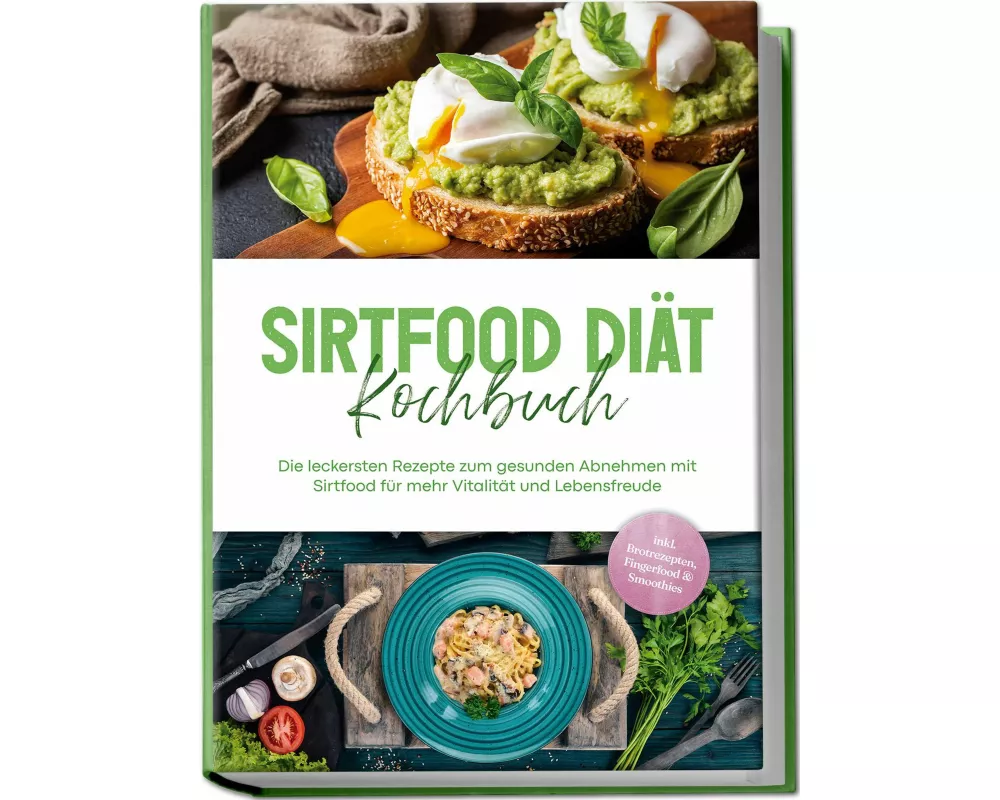 Sirtfood Diät Kochbuch: Die leckersten Rezepte zum gesunden Abnehmen mit Sirtfood für mehr Vitalität und Lebensfreude - inkl. Brotrezepten, Fingerfood