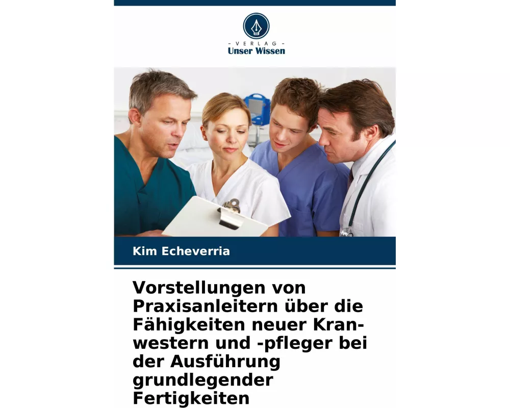 Vorstellungen von Praxisanleitern über die Fähigkeiten neuer Kran-western und -pfleger bei der Ausführung grundlegender Fertigkeiten