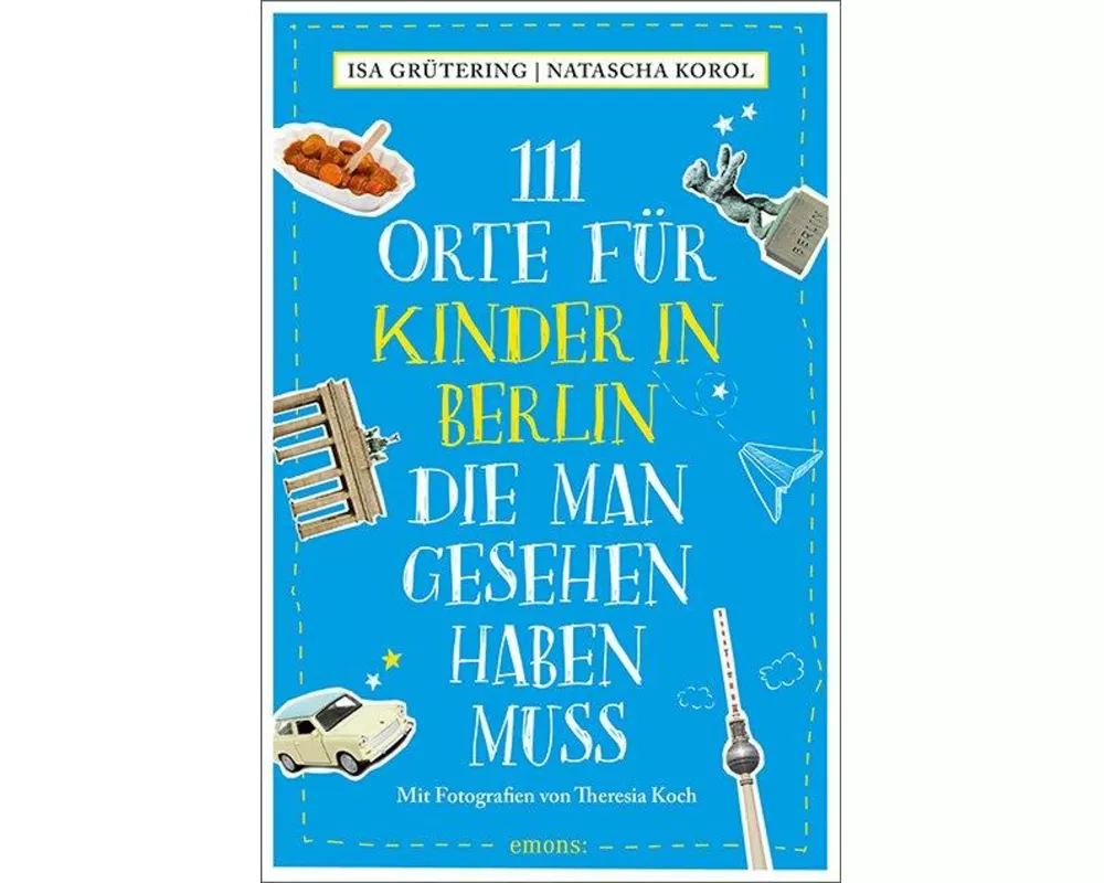 111 Orte für Kinder in Berlin, die man gesehen haben muss