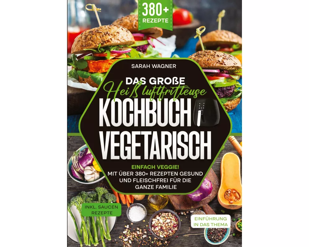 Das große Heißluftfritteuse Kochbuch Vegetarisch
