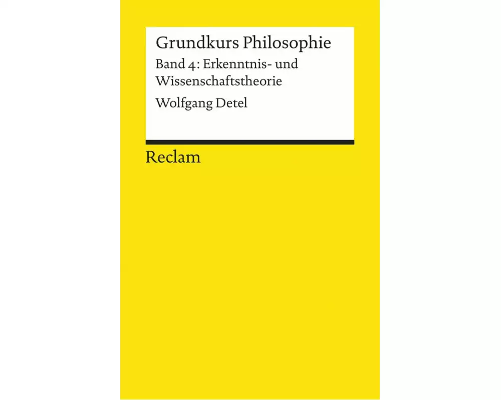 Grundkurs Philosophie. Band 4: Erkenntnis- und Wissenschaftstheorie