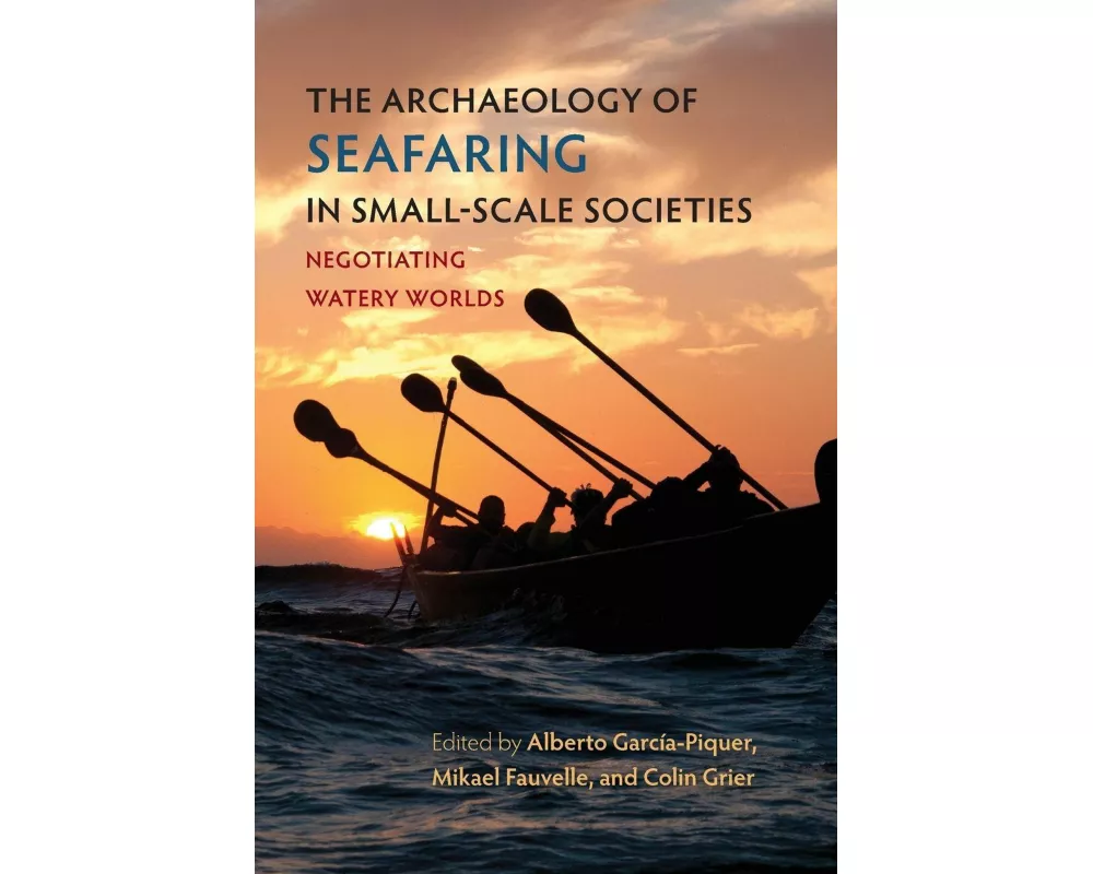 The Archaeology of Seafaring in Small-Scale Societies