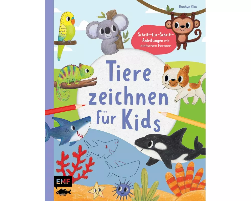 Tiere zeichnen für Kids – Über 100 kunterbunte Lieblingstiere mit einfachen Formen Schritt-für-Schritt malen lernen