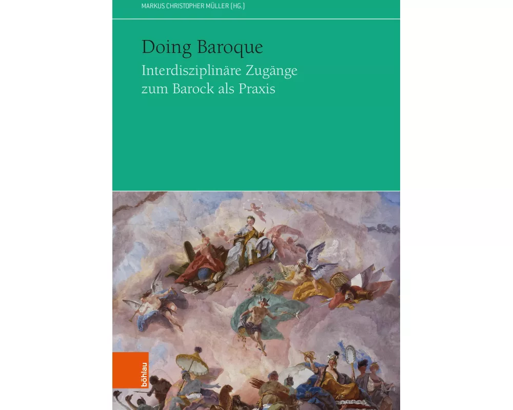 Doing Baroque. Interdisziplinäre Zugänge zum Barock als Praxis