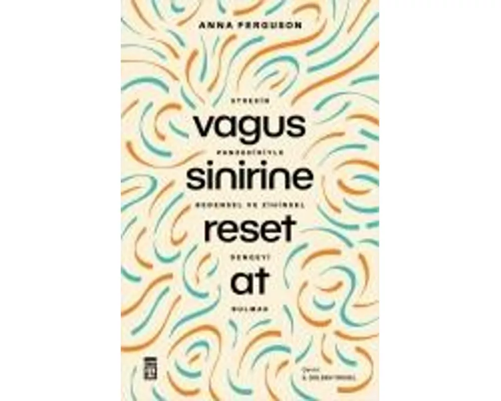 Vagus Sinirine Reset At;Stresin Panzehiriyle Bedensel ve Zihinsel Dengeyi Bulmak
