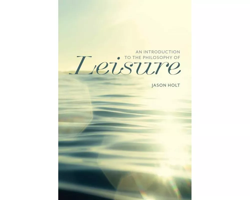 An Introduction to the Philosophy of Leisure