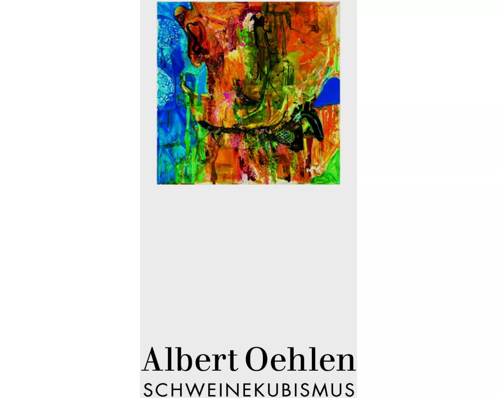 Albert Oehlen: Schweinekubismus