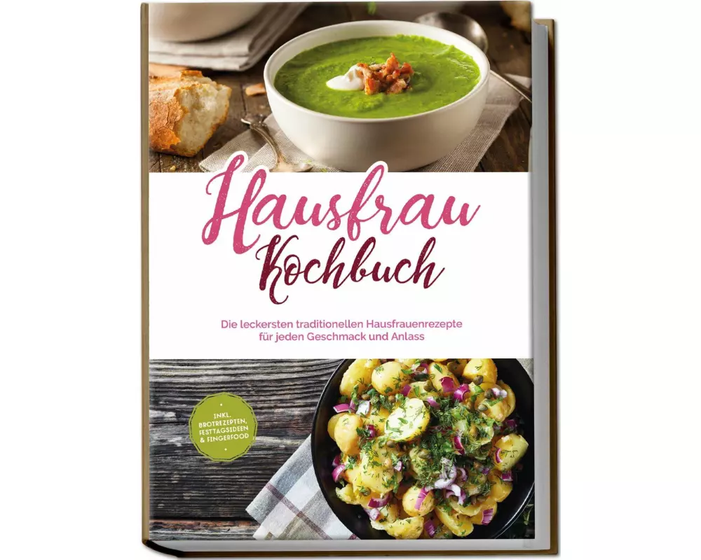 Hausfrau Kochbuch: Die leckersten traditionellen Hausfrauenrezepte für jeden Geschmack und Anlass - inkl. Brotrezepten, Festtagsideen & Fingerfood