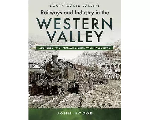 Railways and Industry in the Western Valley: Aberbeeg to Brynmawr and Ebbw Vale
