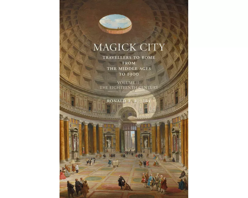 Magick City: Travellers to Rome from the Middle Ages to 1900, Volume II