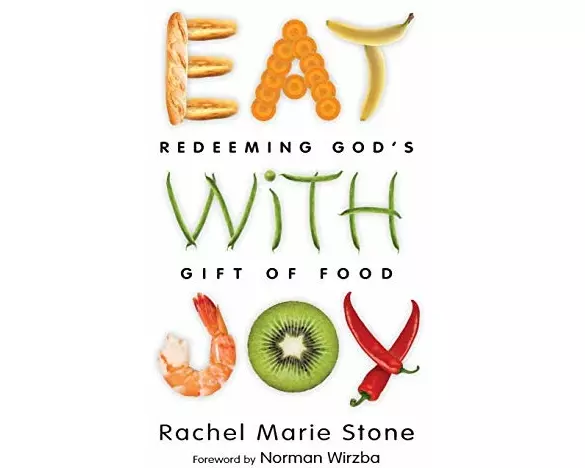 Eat with Joy - Redeeming God`s Gift of Food