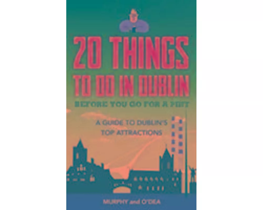 20 Things to Do in Dublin Before You Go for a Pint