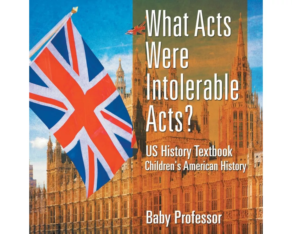 What Acts Were Intolerable Acts? US History Textbook Children's American History
