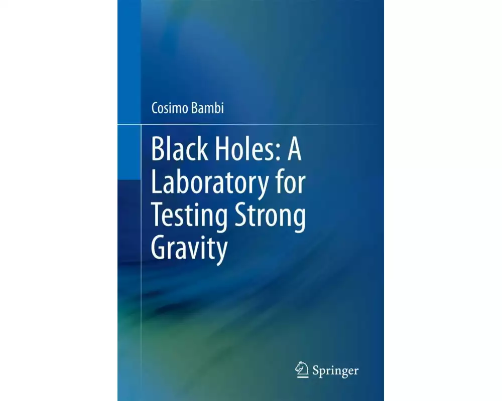 Black Holes: A Laboratory for Testing Strong Gravity