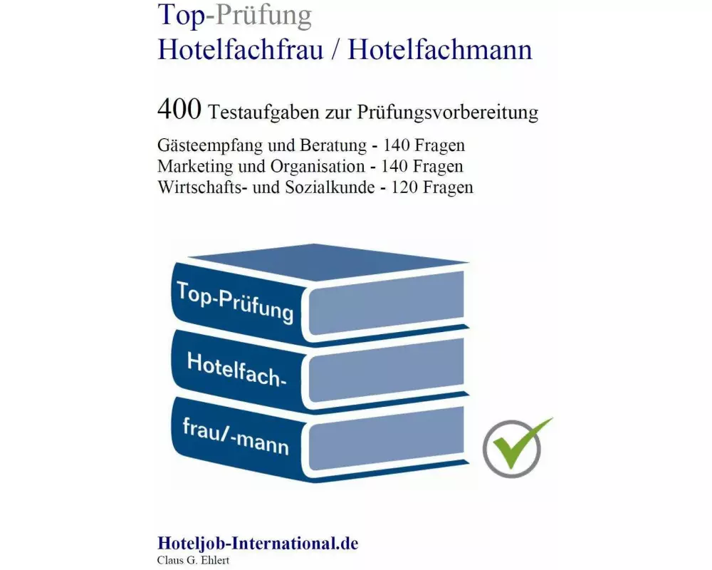 Top-Prüfung Hotelfachfrau / Hotelfachmann - 400 Übungsaufgaben für die Abschlussprüfung