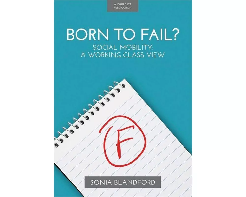 Born to Fail?: Social Mobility: A Working Class View