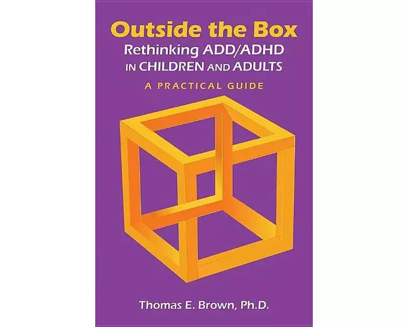 Outside the Box: Rethinking ADD/ADHD in Children and Adults
