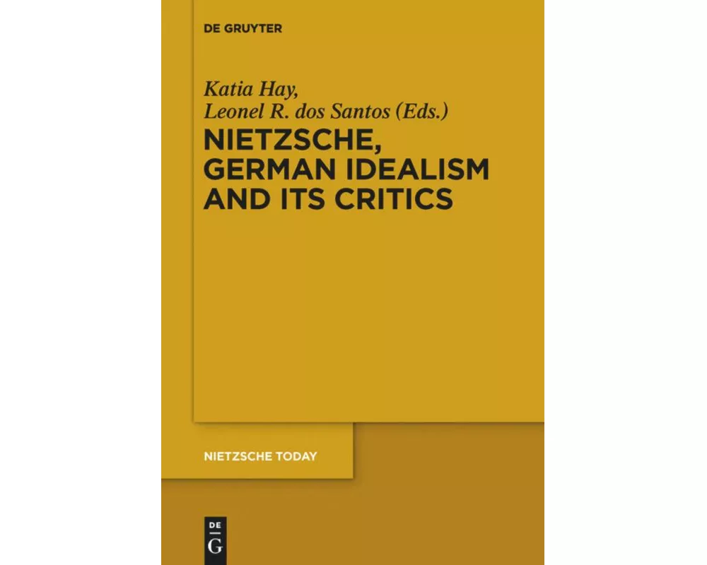Nietzsche, German Idealism and Its Critics