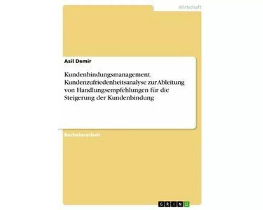 Kundenbindungsmanagement. Kundenzufriedenheitsanalyse zur Ableitung von Handlungsempfehlungen für die Steigerung der Kundenbindung