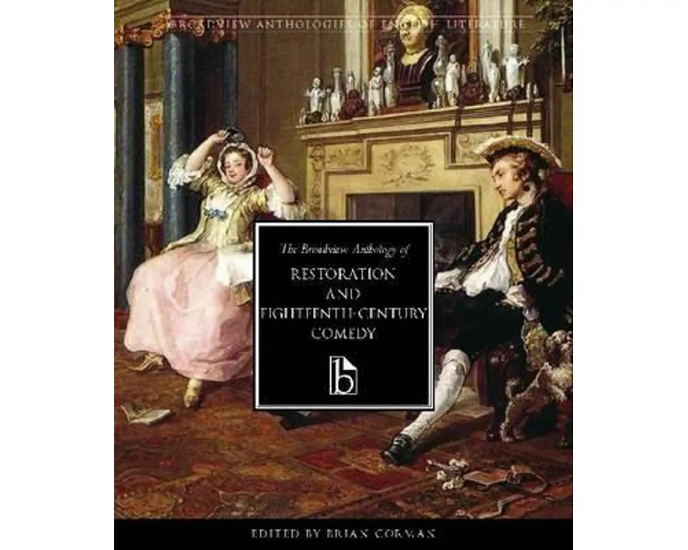 The Broadview Anthology of Restoration and Eighteenth-Century Comedy