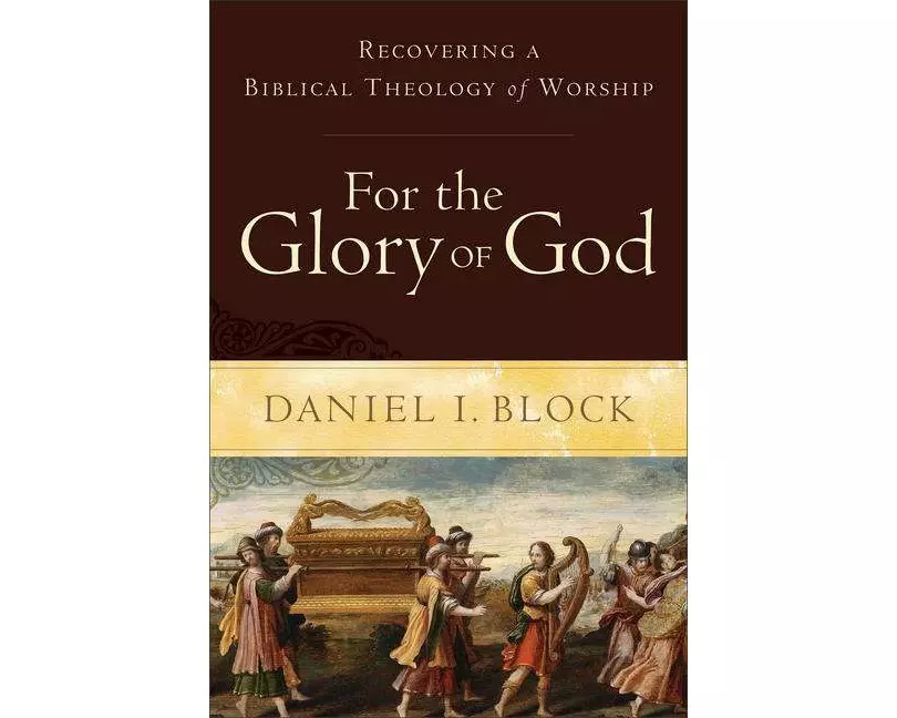For the Glory of God – Recovering a Biblical Theology of Worship