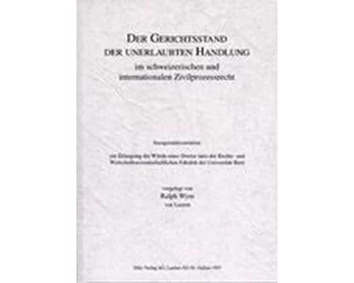 Der Gerichtsstand der unerlaubten Handlung im schweizerischen und internationalen Zivilprozessrecht