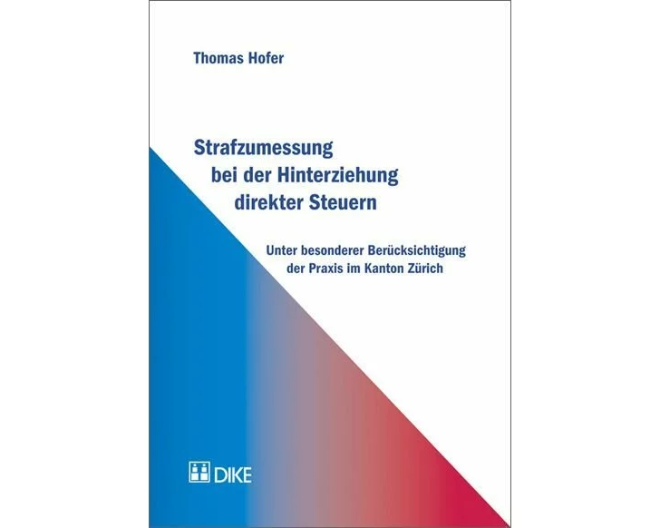 Strafzumessung bei der Hinterziehung direkter Steuern unter besonderer Berücksichtigung der Praxis im Kanton Zürich