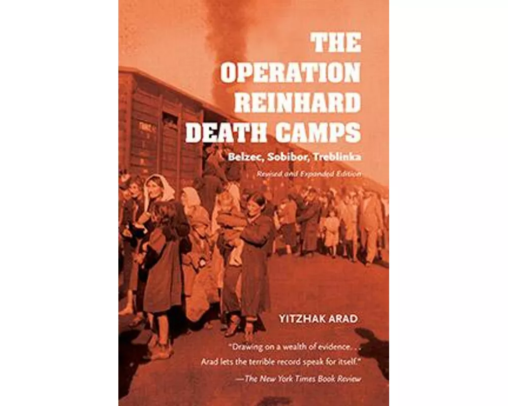 The Operation Reinhard Death Camps, Revised and Expanded Edition