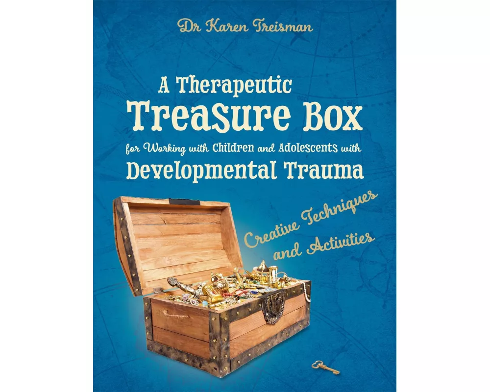 A Therapeutic Treasure Box for Working with Children and Adolescents with Developmental Trauma